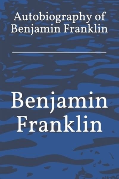 Autobiography of Benjamin Franklin - Benjamin Franklin - Books - Reprint Publishing - 9783959402910 - November 8, 2020