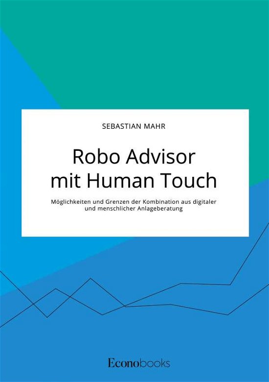Cover for Sebastian Mahr · Robo Advisor mit Human Touch. Moeglichkeiten und Grenzen der Kombination aus digitaler und menschlicher Anlageberatung (Taschenbuch) (2020)
