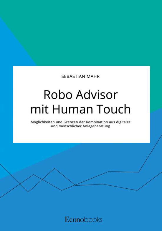 Cover for Sebastian Mahr · Robo Advisor mit Human Touch. Moeglichkeiten und Grenzen der Kombination aus digitaler und menschlicher Anlageberatung (Taschenbuch) (2020)