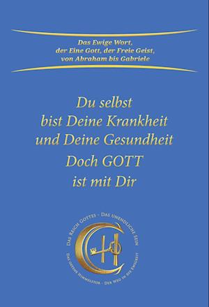 Du selbst bist Deine Krankheit und Deine Gesundheit - Gabriele - Böcker - Gabriele-Verlag Das Wort - 9783964464910 - 1 oktober 2023