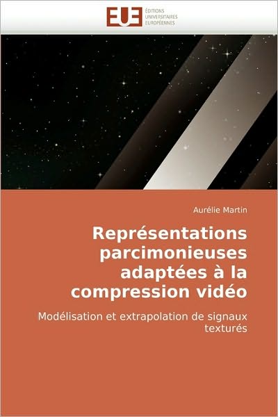 Cover for Aurélie Martin · Représentations Parcimonieuses Adaptées À La Compression Vidéo: Modélisation et Extrapolation De Signaux Texturés (Paperback Book) [French edition] (2018)