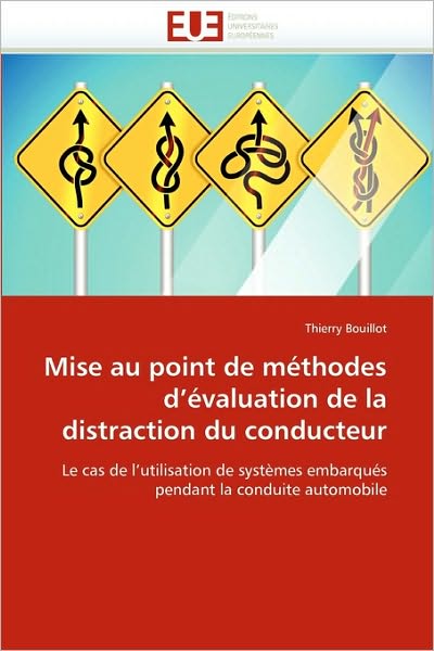 Cover for Thierry Bouillot · Mise Au Point De Méthodes D'évaluation De La Distraction Du Conducteur: Le Cas De L'utilisation De Systèmes Embarqués Pendant La Conduite Automobile (Paperback Book) [French edition] (2018)