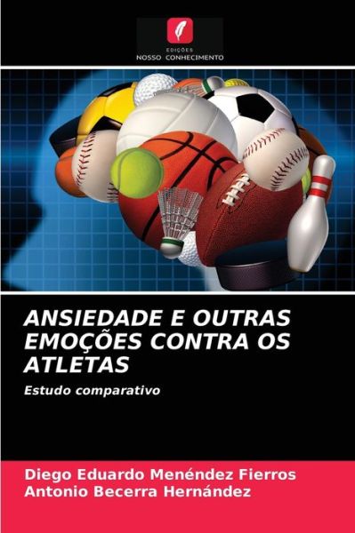 Cover for Diego Eduardo Menendez Fierros · Ansiedade E Outras Emocoes Contra OS Atletas (Paperback Book) (2021)