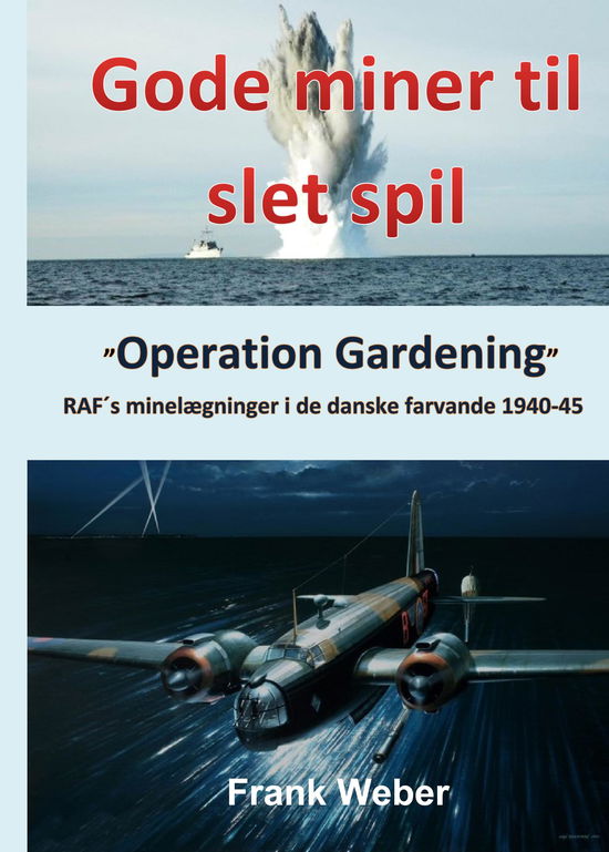 Cover for Frank Weber · Gode miner til slet spil - RAF´s minelægninger i de danske farvande 1940-45 (Hardcover Book) (2022)