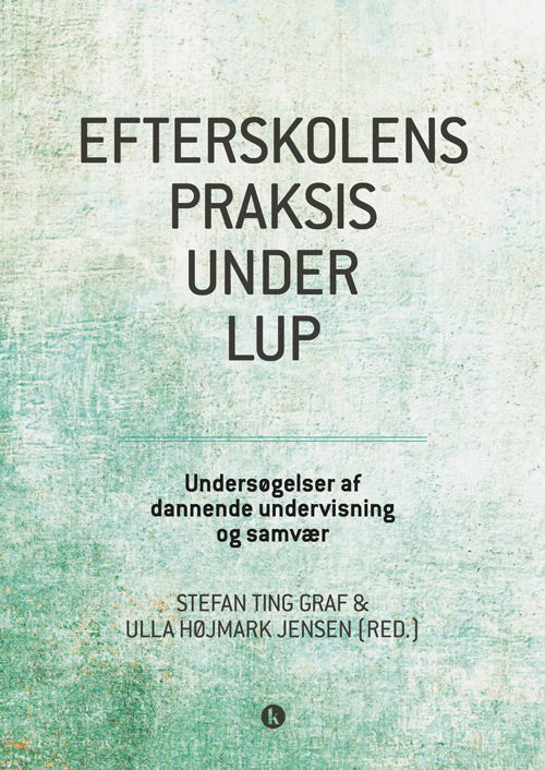 Cover for Stefan Ting Graf, Ulla Højmark Jensen (red.) · Efterskolens praksis under lup (Hæftet bog) [1. udgave] (2020)