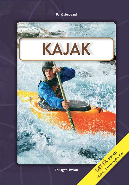 Tæt på-serien: Kajak - Per Østergaard - Libros - Forlaget Elysion - 9788772143910 - 10 de diciembre de 2018