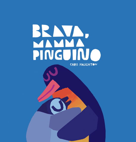 Brava, Mamma Pinguino! Ediz. A Colori - Chris Haughton - Bücher -  - 9788878748910 - 