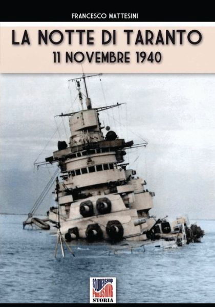 La notte di Taranto: 11 novembre 1940 - Storia - Francesco Mattesini - Books - Soldiershop - 9788893275910 - June 2, 2020