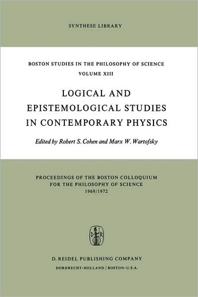 Robert S Cohen · Logical and Epistemological Studies in Contemporary Physics - Boston Studies in the Philosophy and History of Science (Hardcover Book) [1974 edition] (1973)