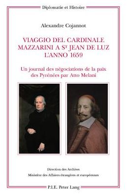 Cover for Viaggio del Cardinale Mazzarini a St Jean de Luz l'Anno 1659: Un Journal Des Negociations de la Paix Des Pyrenees Par Atto Melani- Edition, Traduction Et Presentation Par Alexandre Cojannot - Diplomatie Et Histoire (Taschenbuch) (2010)