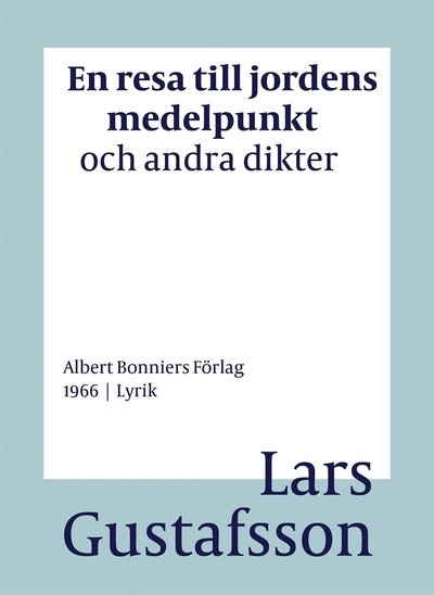 Cover for Lars Gustafsson · En resa till jordens medelpunkt och andra dikter (ePUB) (2016)