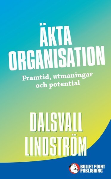 Cover for Kjell Lindström · Äkta organisation : framtid, utmaningar och potential (Innbunden bok) (2015)