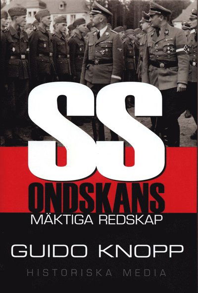 SS : ondskans mäktiga redskap - Guido Knopp - Kirjat - Historiska Media - 9789187263910 - keskiviikko 13. helmikuuta 2013