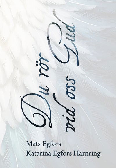 Cover for Katarina Egfors Härnring Mats Egfors · Du rör vid oss Gud (Hardcover Book) (2025)