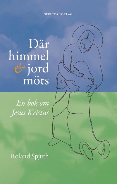 Cover for Roland Spjuth · Där himmel och jord möts : en bok om Jesus Kristus (Paperback Book) (2025)