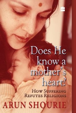 Cover for Shourie Arun · Does He Know A Mother?s Heart: How Suffering Refutes Religion (Gebundenes Buch) (2011)