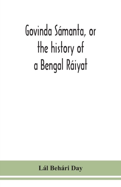 Govinda Samanta, or the history of a Bengal Raiyat - Lál Behári Day - Books - Alpha Edition - 9789354151910 - September 14, 2020