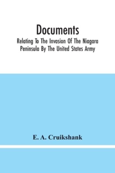 Cover for E a Cruikshank · Documents; Relating To The Invasion Of The Niagara Peninsula By The United States Army, Commanded By General Jacob Brown, In July And August, 1814 (Paperback Book) (2021)