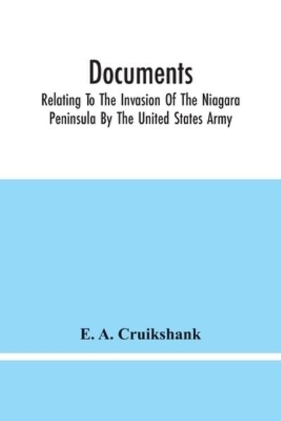Cover for E a Cruikshank · Documents; Relating To The Invasion Of The Niagara Peninsula By The United States Army, Commanded By General Jacob Brown, In July And August, 1814 (Pocketbok) (2021)