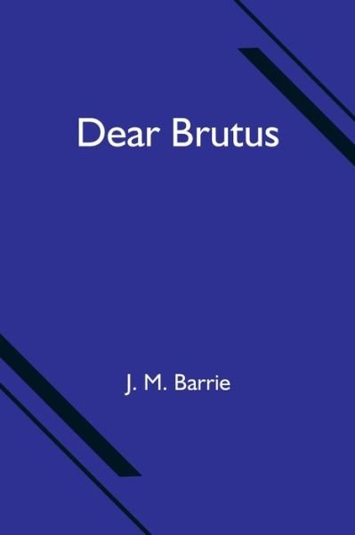 Cover for J M Barrie · Dear Brutus (Pocketbok) (2021)