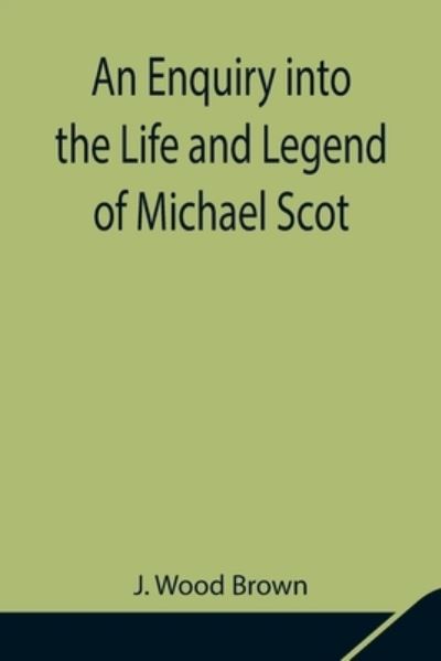 Cover for J Wood Brown · An Enquiry into the Life and Legend of Michael Scot (Paperback Book) (2021)