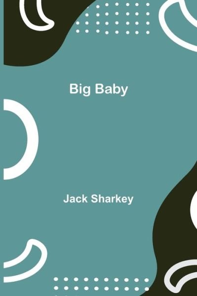 Cover for Jack Sharkey · Big Baby (Paperback Book) (2021)