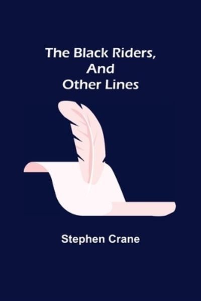 The Black Riders, and Other Lines - Stephen Crane - Books - Alpha Edition - 9789355112910 - October 8, 2021