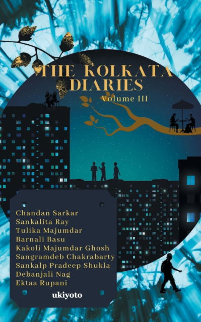 The Kolkata Diaries - Volume III - Chandan Sarkar - Books - Ukiyoto Publishing - 9789355972910 - August 24, 2022