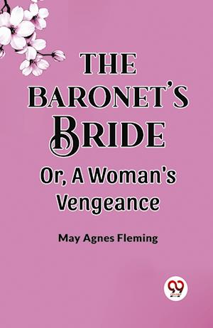 Cover for May Agnes Fleming · The Baronet'S Bride Or, A Woman'S Vengeance (Paperback Book) (2024)