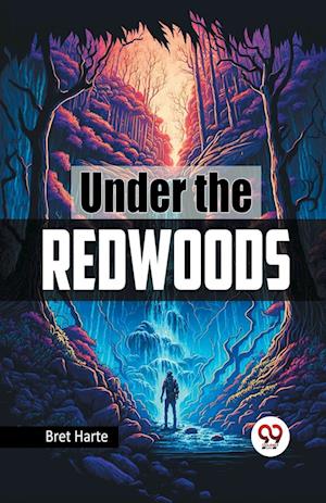 Cover for Bret Harte · Under the Redwoods (Paperback Book) (2024)