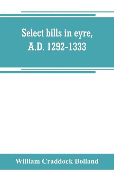 Cover for William Craddock Bolland · Select bills in eyre, A.D. 1292-1333 (Paperback Book) (2019)