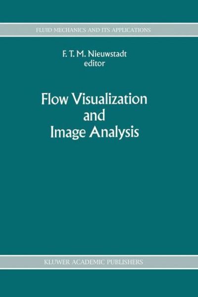 Flow Visualization and Image Analysis - Fluid Mechanics and Its Applications - F T Nieuwstadt - Bøger - Springer - 9789401051910 - 25. september 2012