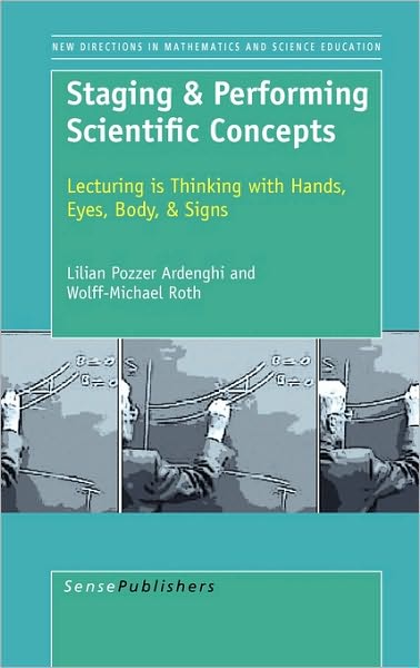 Cover for Wolff-michael Roth · Staging &amp; Performing Scientific Concepts: Lecturing is Thinking with Hands, Eyes, Body, &amp; Signs (Hardcover Book) (2010)