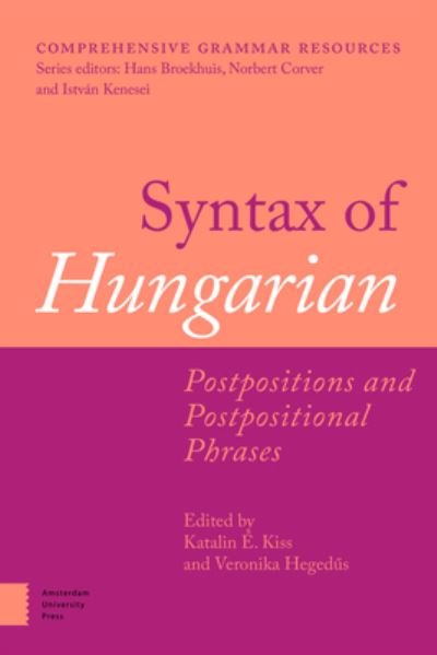 Syntax of Hungarian: Postpositions and Postpositional Phrases - Comprehensive Grammar Resources (Hardcover Book) (2021)
