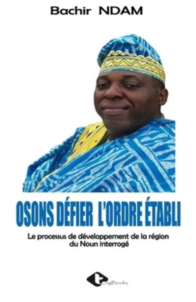 Cover for Bachir Ndam · Osons Defier l'Ordre Etabli (Paperback Book) (2021)