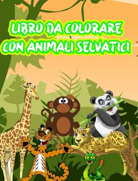 Cover for Dane Grunn · Libro da Colorare con Animali Selvatici: Il miglior libro da colorare con animali selvatici (Innbunden bok) (2024)