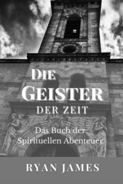 Cover for Ryan James · Die Geister Der Zeit: Das Buch der Spirituellen Abenteuer (Taschenbuch) (2022)