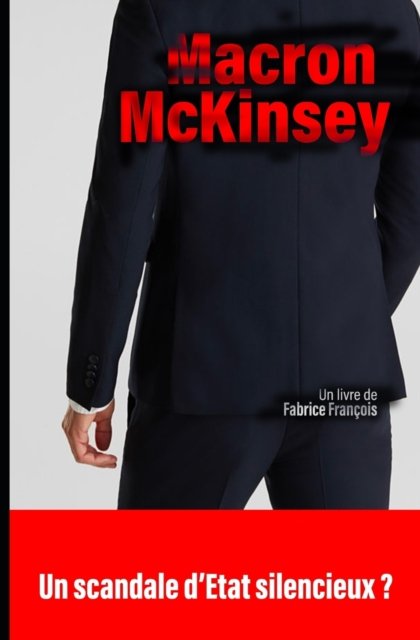 Cover for Fabrice Francois · Macron - McKinsey: Un scandale d'Etat silencieux ? (Paperback Book) (2022)