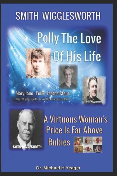 Cover for Michael H Yeager · Smith Wigglesworth Polly My True Love: A Virtuous Woman's Price Is Far Above Rubies (Pocketbok) (2021)