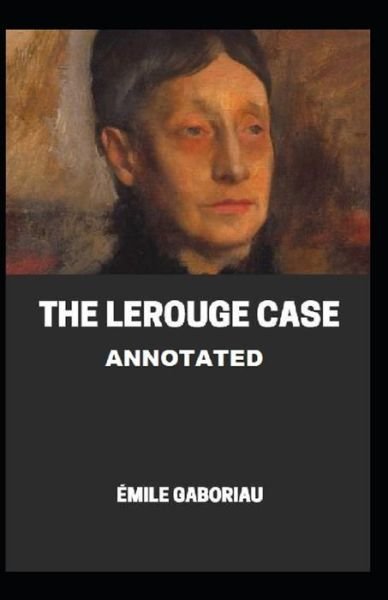The Lerouge Case Annotated - Emile Gaboriau - Books - Independently Published - 9798511466910 - May 28, 2021