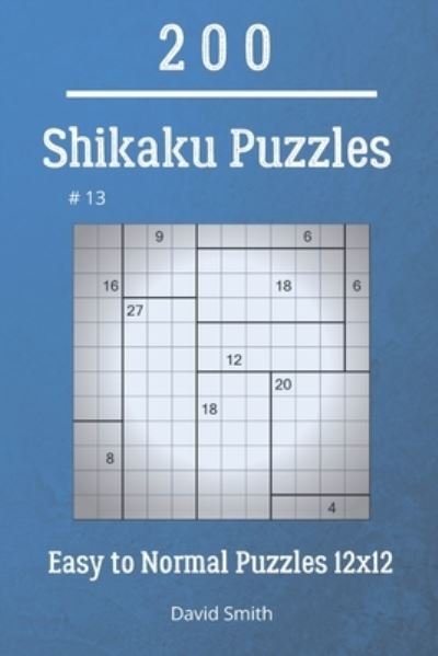 Cover for David Smith · Shikaku Puzzles - 200 Easy to Normal Puzzles 12x12 vol.13 (Paperback Bog) (2021)