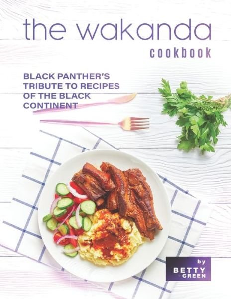 Cover for Betty Green · The Wakanda Cookbook: Black Panther's Tribute to Recipes of the Black Continent (Paperback Bog) (2021)