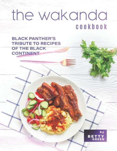 Cover for Betty Green · The Wakanda Cookbook: Black Panther's Tribute to Recipes of the Black Continent (Paperback Book) (2021)