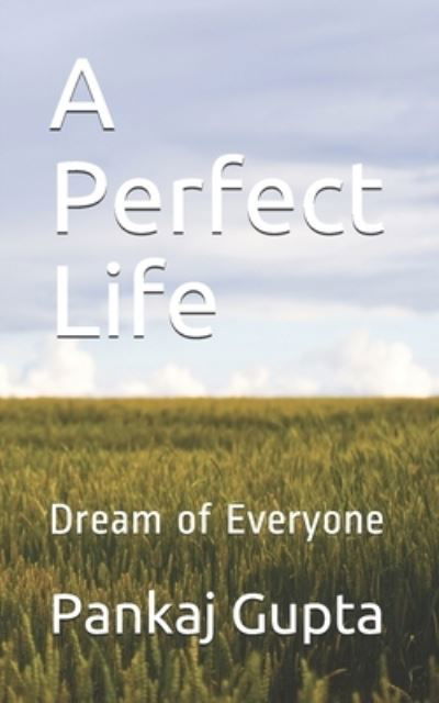 Cover for Pankaj Gupta · A Perfect Life: Dream of Everyone - Your Life Is Your Life (Paperback Bog) (2021)