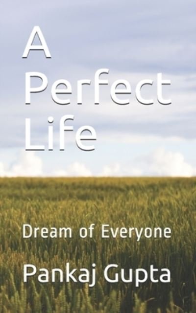 Cover for Pankaj Gupta · A Perfect Life: Dream of Everyone - Your Life Is Your Life (Pocketbok) (2021)