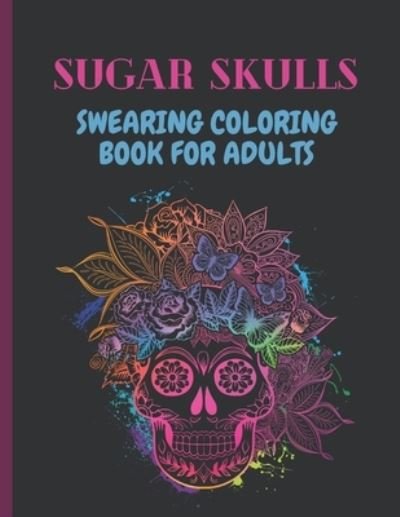 Cover for Hend Cursing Book · Sugar Skulls Swearing Coloring Book For Adults (Taschenbuch) (2021)