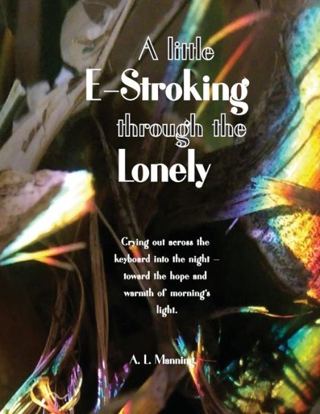 Cover for A L Manning · A Little E-Stroking Through the Lonely (Paperback Book) (2020)