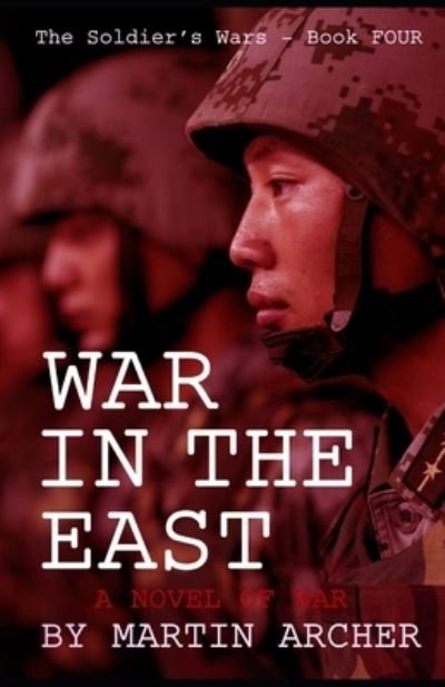 Cover for Martin Archer · War in the East: Our Next War: A novel about America's participation in the coming war between China and Russia. - Soldiers and Marines (Paperback Book) (2020)