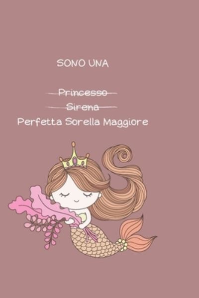 Cover for Sorellalibro Edizione · Sono Una Princesso Sirena Perfetta Sorella Maggiore (Paperback Book) (2020)