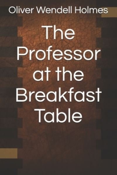 Cover for Oliver Wendell Holmes · The Professor at the Breakfast Table (Paperback Bog) (2021)
